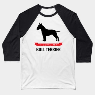 I Love My Bull Terrier Baseball T-Shirt